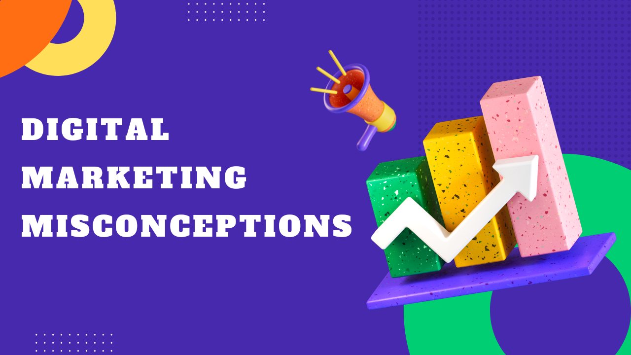 digital marketing misconceptions